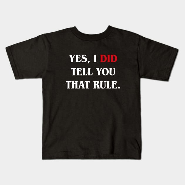 Yes I Did Tell You That Rule Funny Board Game Kids T-Shirt by pixeptional